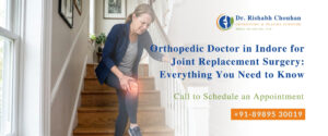 Orthopedic Doctor in Indore for Joint Replacement Surgery: Everything You Need to Know
